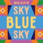 Wilco’s Sky Blue Sky